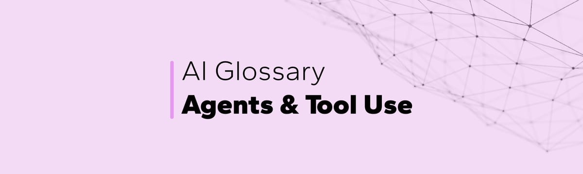 AI Glossary: Agents & Tool Use