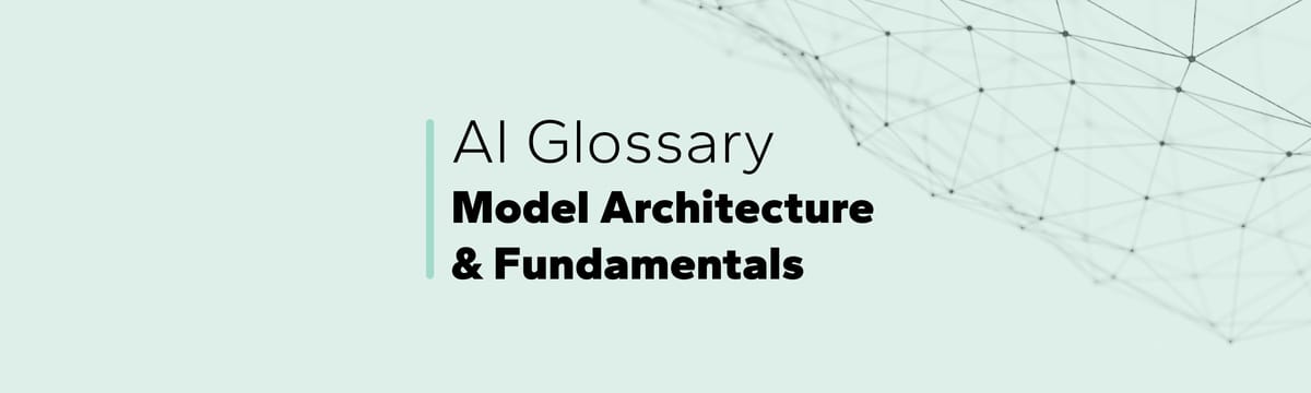 AI Glossary: Model Architecture & Fundamentals