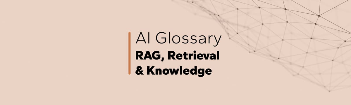 AI Glossary: RAG, Retrieval & Knowledge
