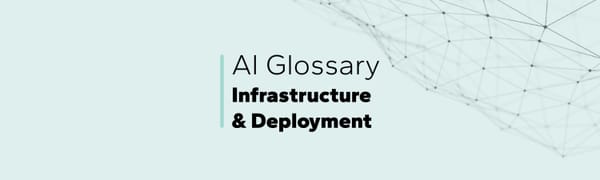 AI Glossary: Infrastructure & Deployment