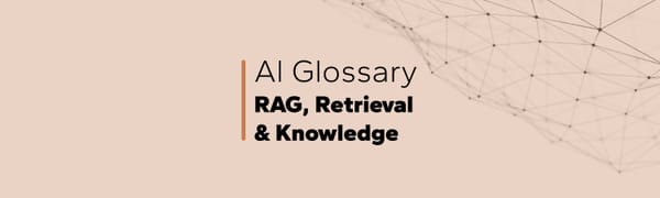 AI Glossary: RAG, Retrieval & Knowledge